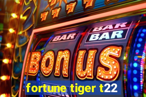 fortune tiger t22